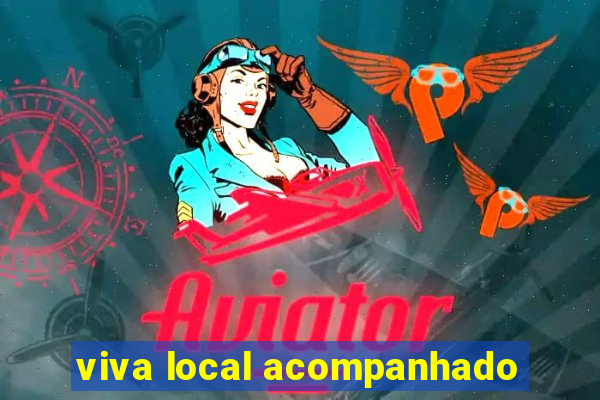 viva local acompanhado